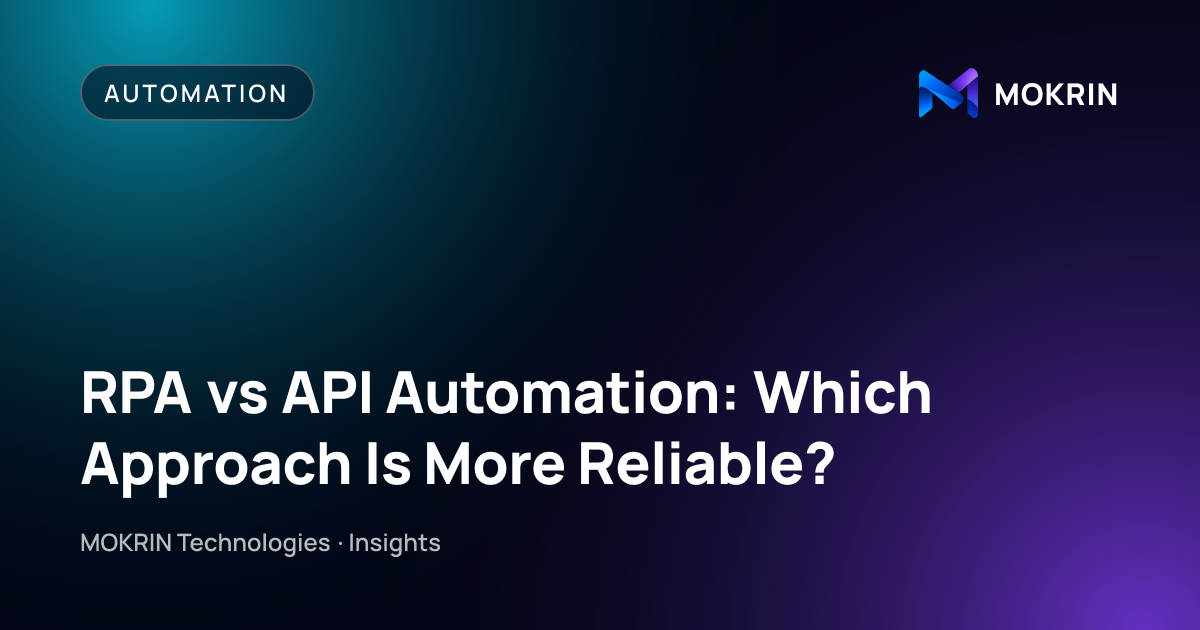 RPA vs API Automation: Which Approach Is More Reliable?: Automation article by MOKRIN Technologies