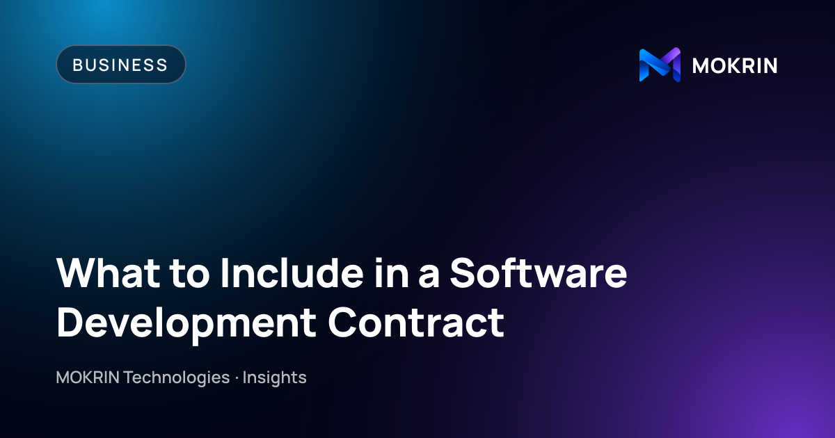 What to Include in a Software Development Contract: Business article by MOKRIN Technologies