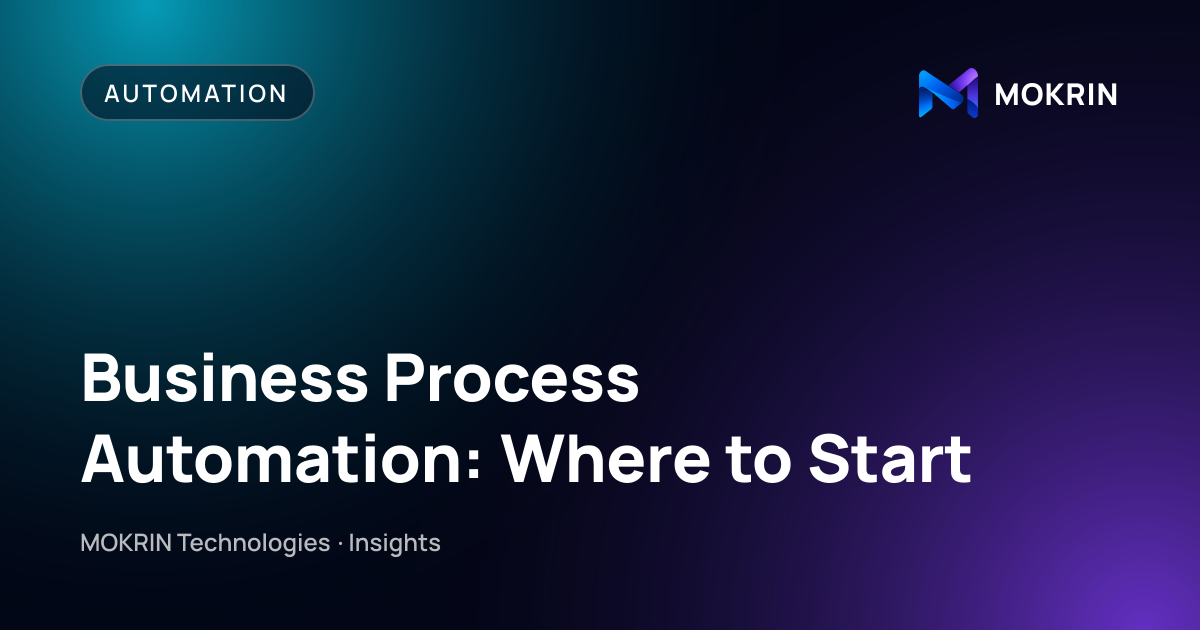Business Process Automation: Where to Start: Automation article by MOKRIN Technologies